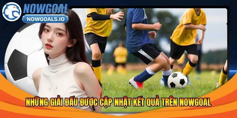 Những giải đấu được cập nhật kết quả trên Nowgoal